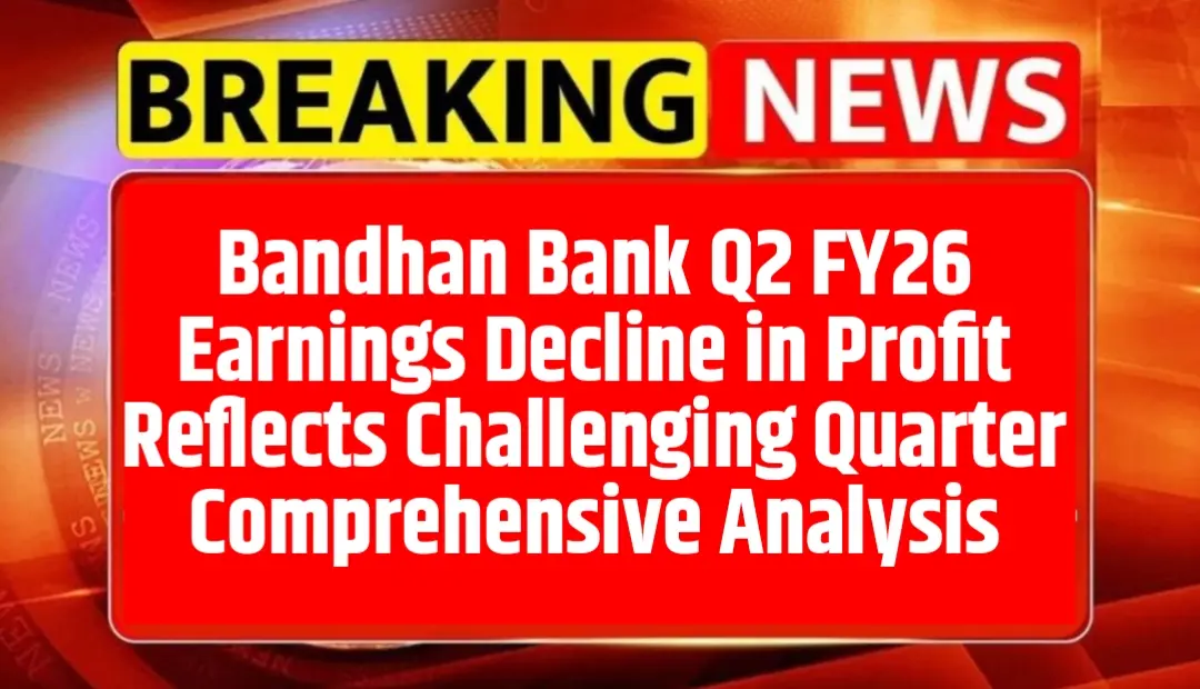 Bandhan Bank Q2 FY26 Earnings Decline in Profit Reflects Challenging Quarter Comprehensive Analysis